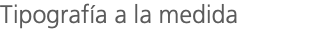 Tipografía a la medida